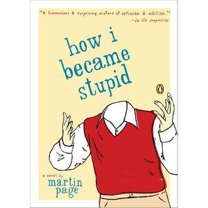 How I Became Stupid -- Martin Page